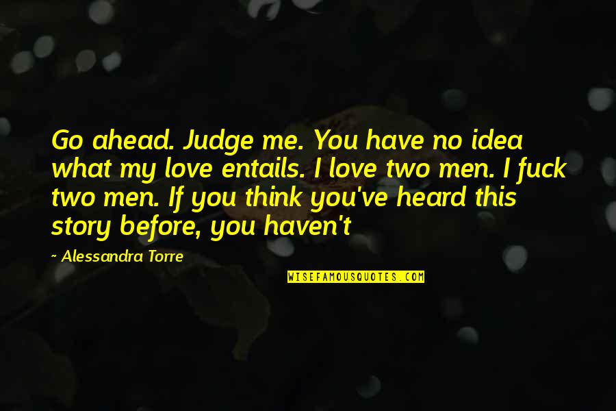 What Lies Ahead Of Us Quotes By Alessandra Torre: Go ahead. Judge me. You have no idea