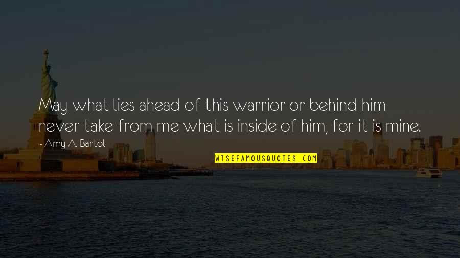 What Lies Ahead Of Us Quotes By Amy A. Bartol: May what lies ahead of this warrior or
