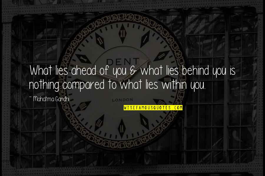 What Lies Ahead Of Us Quotes By Mahatma Gandhi: What lies ahead of you & what lies