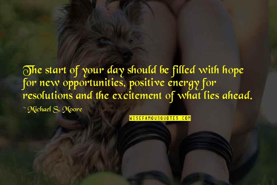 What Lies Ahead Of You Quotes By Michael S. Moore: The start of your day should be filled