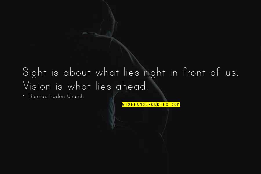 What Lies Ahead Of You Quotes By Thomas Haden Church: Sight is about what lies right in front