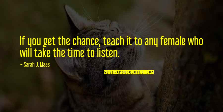 What Lies Before Us Quotes By Sarah J. Maas: If you get the chance, teach it to