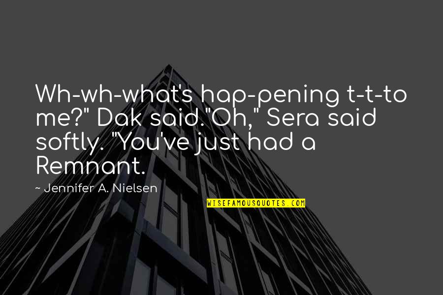 What Lies Behind A Smile Quotes By Jennifer A. Nielsen: Wh-wh-what's hap-pening t-t-to me?" Dak said."Oh," Sera said