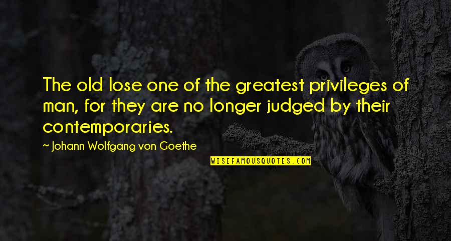 What Lies Behind A Smile Quotes By Johann Wolfgang Von Goethe: The old lose one of the greatest privileges