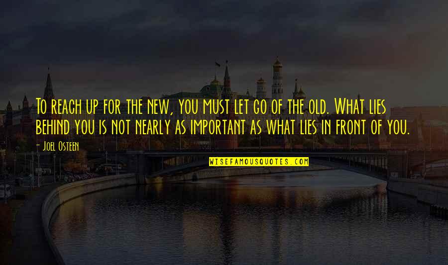 What Lies Behind Us Quotes By Joel Osteen: To reach up for the new, you must What Lies Behind Us Quotes By Joel Osteen: To reach up for the new, you must