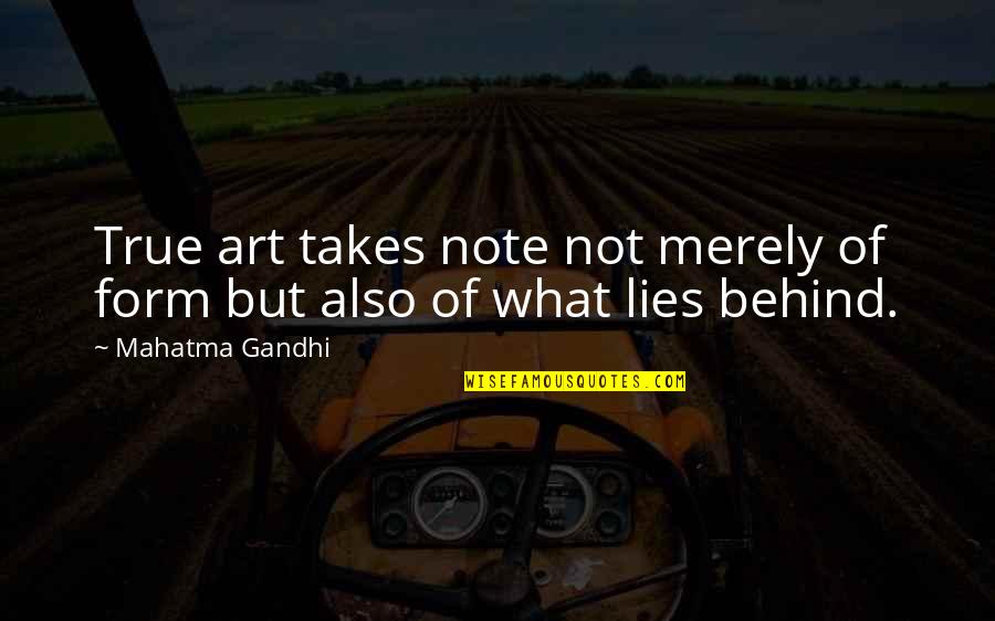 What Lies Behind Us Quotes By Mahatma Gandhi: True art takes note not merely of form What Lies Behind Us Quotes By Mahatma Gandhi: True art takes note not merely of form