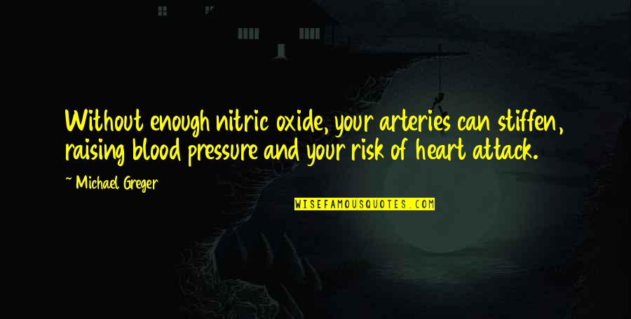 What Lies Behind Us Quotes By Michael Greger: Without enough nitric oxide, your arteries can stiffen, What Lies Behind Us Quotes By Michael Greger: Without enough nitric oxide, your arteries can stiffen,