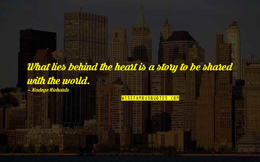 What Lies Behind Us Quotes By Nadege Richards: What lies behind the heart is a story What Lies Behind Us Quotes By Nadege Richards: What lies behind the heart is a story