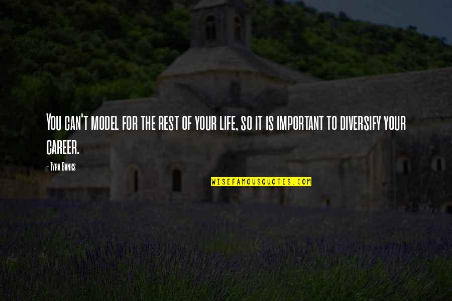 What Lies Behind Us Quotes By Tyra Banks: You can't model for the rest of your What Lies Behind Us Quotes By Tyra Banks: You can't model for the rest of your