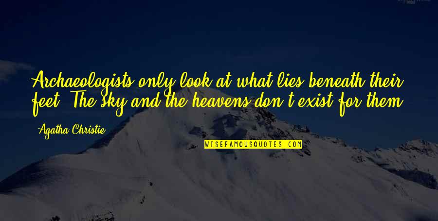 What Lies Beneath Quotes By Agatha Christie: Archaeologists only look at what lies beneath their What Lies Beneath Quotes By Agatha Christie: Archaeologists only look at what lies beneath their