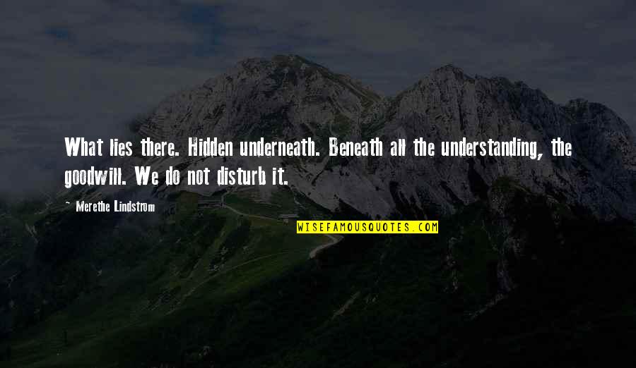 What Lies Beneath Quotes By Merethe Lindstrom: What lies there. Hidden underneath. Beneath all the