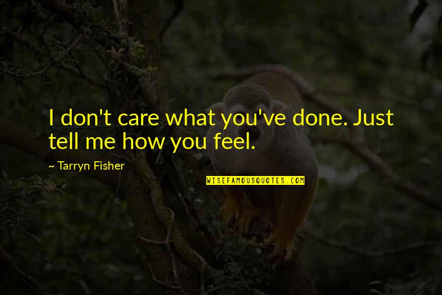 What Lies Beneath Quotes By Tarryn Fisher: I don't care what you've done. Just tell What Lies Beneath Quotes By Tarryn Fisher: I don't care what you've done. Just tell