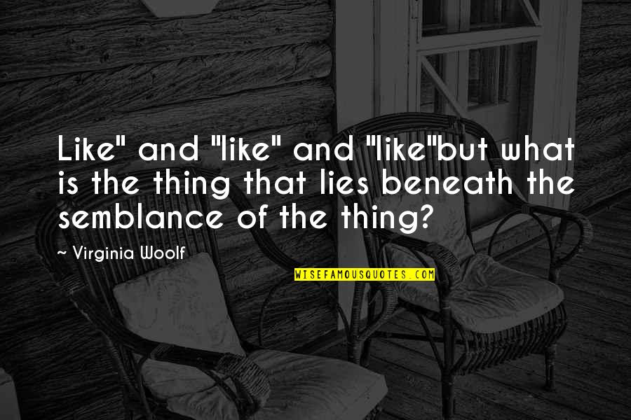 What Lies Beneath Quotes By Virginia Woolf: Like" and "like" and "like"but what is the