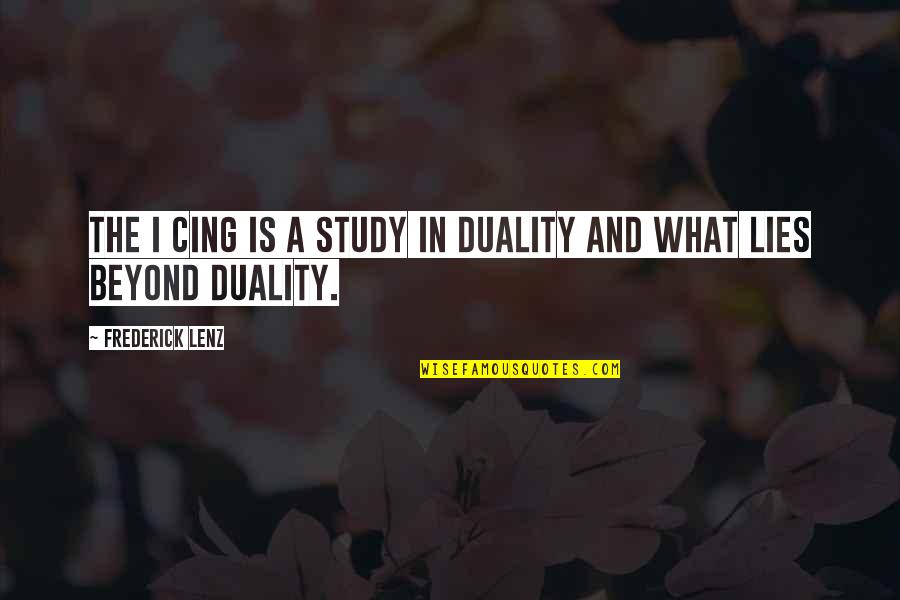 What Lies In Us Quotes By Frederick Lenz: The I Cing is a study in duality What Lies In Us Quotes By Frederick Lenz: The I Cing is a study in duality