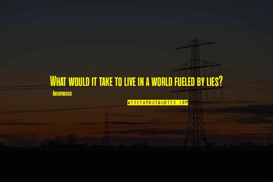 What Lies Within Quotes By Anonymous: What would it take to live in a