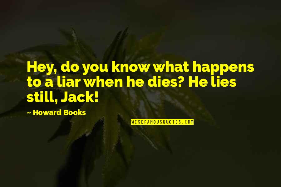 What Lies Within Quotes By Howard Books: Hey, do you know what happens to a