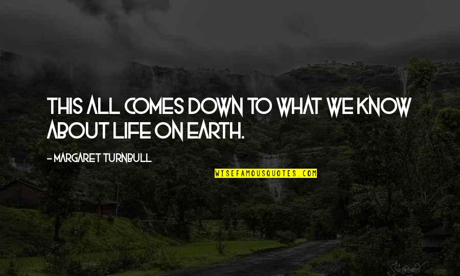 What Life All About Quotes By Margaret Turnbull: This all comes down to what we know