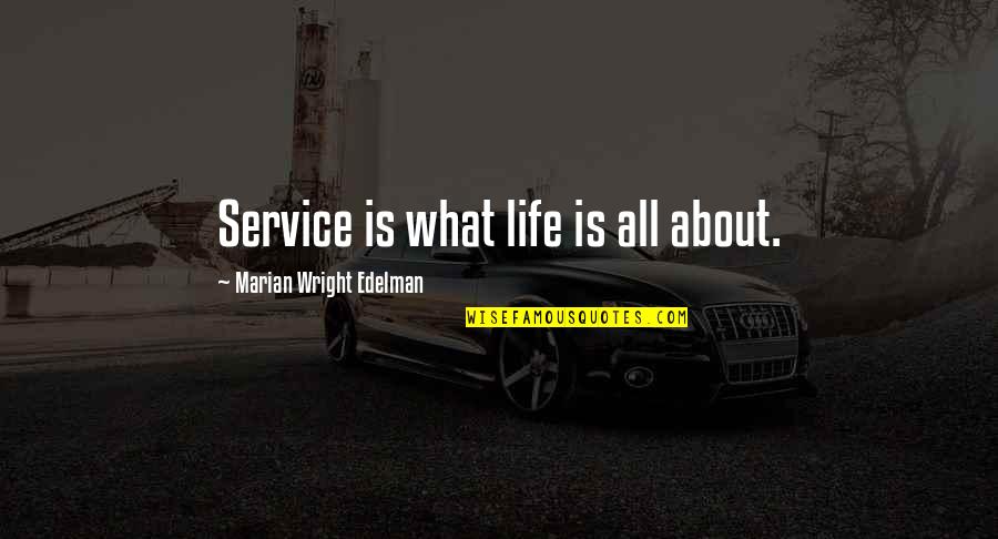What Life All About Quotes By Marian Wright Edelman: Service is what life is all about.