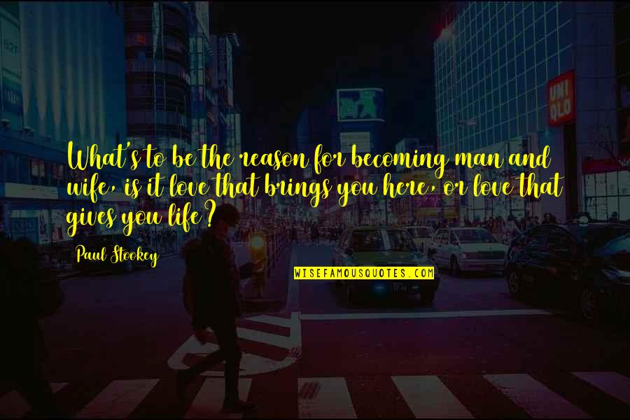 What Life Brings You Quotes By Paul Stookey: What's to be the reason for becoming man