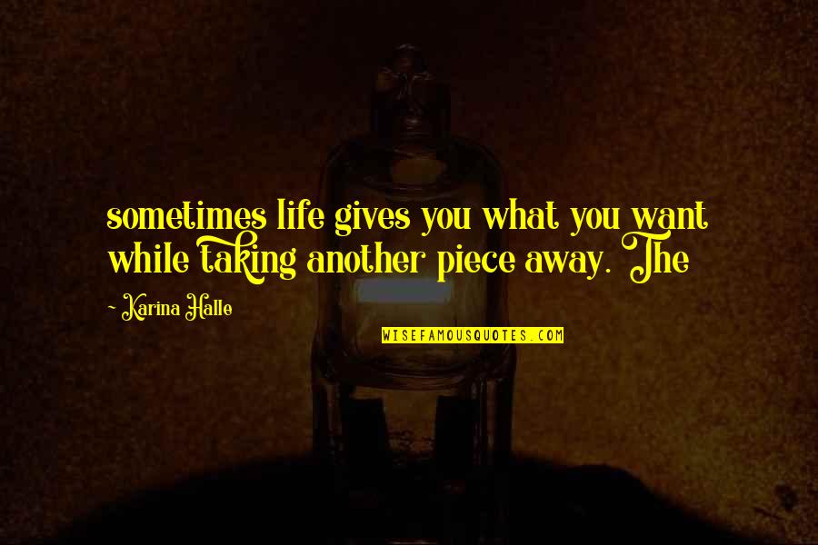 What Life Gives You Quotes By Karina Halle: sometimes life gives you what you want while