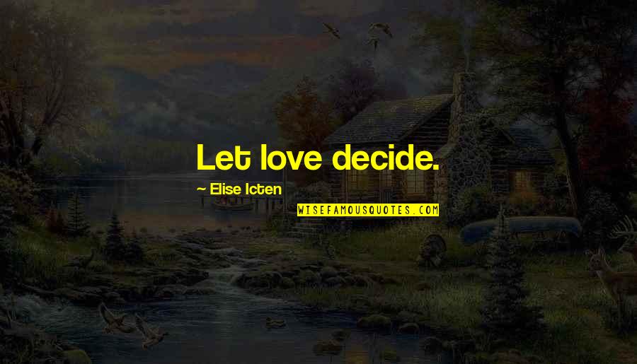 What Life Has To Offer Quotes By Elise Icten: Let love decide.