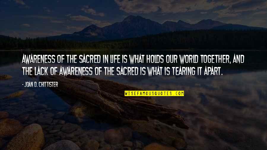 What Life Holds Quotes By Joan D. Chittister: Awareness of the sacred in life is what What Life Holds Quotes By Joan D. Chittister: Awareness of the sacred in life is what