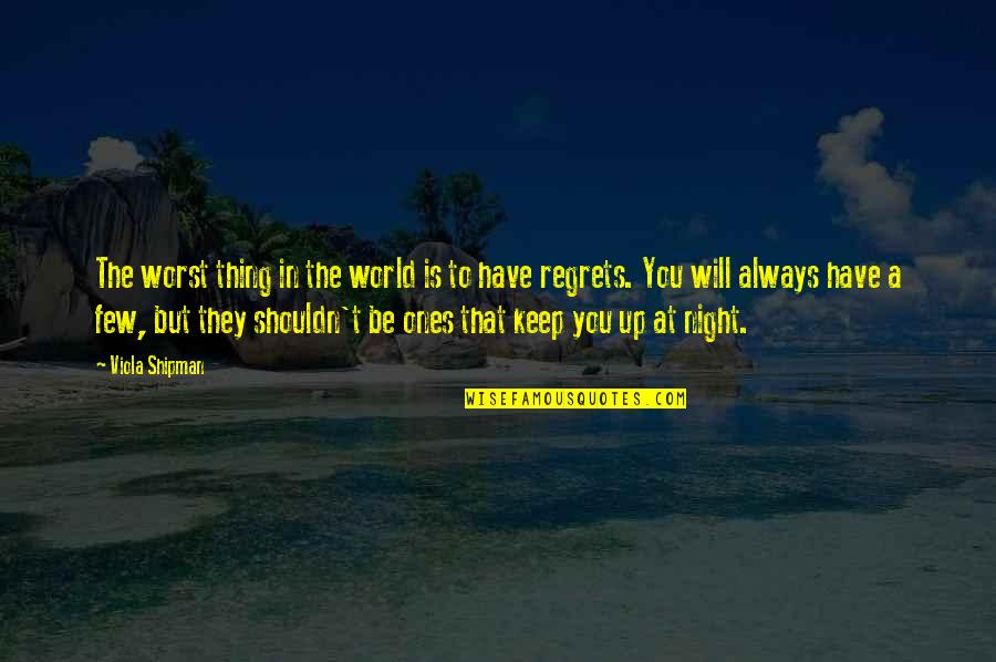 What Life Holds Quotes By Viola Shipman: The worst thing in the world is to