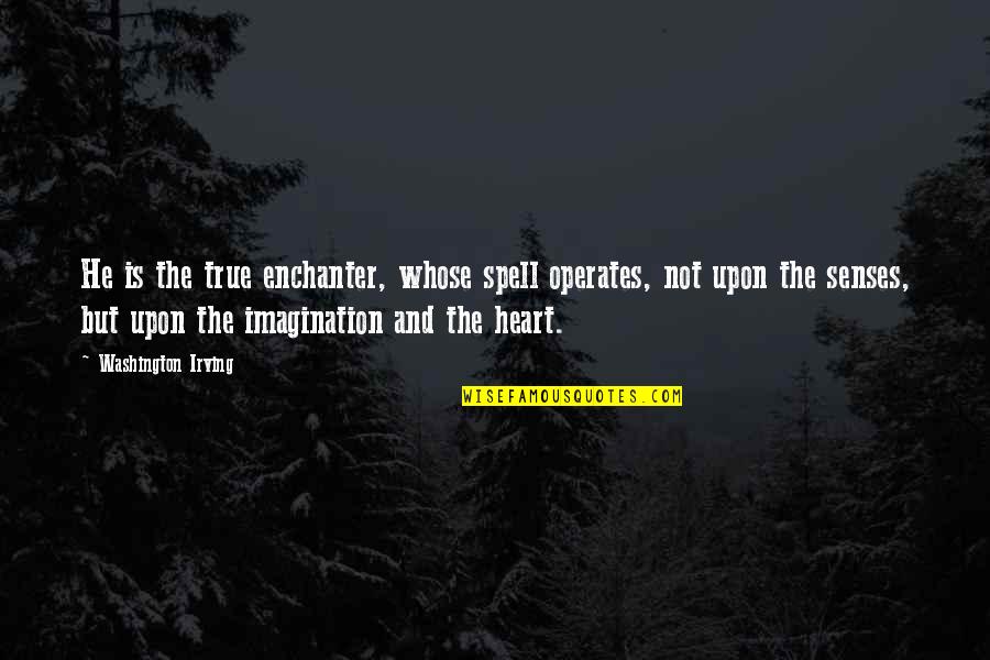 What Life Holds Quotes By Washington Irving: He is the true enchanter, whose spell operates, What Life Holds Quotes By Washington Irving: He is the true enchanter, whose spell operates,