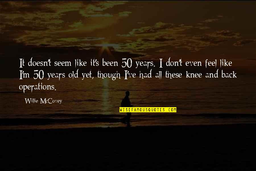 What Life Holds Quotes By Willie McCovey: It doesn't seem like it's been 50 years.