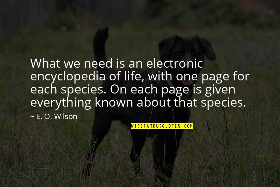 What Life Is About Quotes By E. O. Wilson: What we need is an electronic encyclopedia of