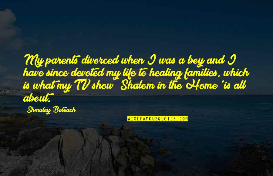 What Life Is All About Quotes By Shmuley Boteach: My parents divorced when I was a boy