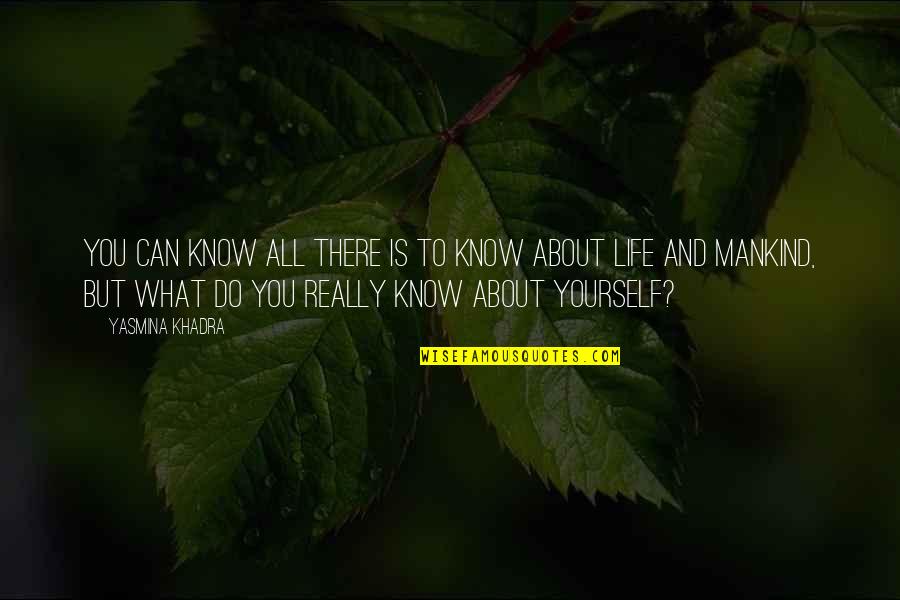 What Life Is All About Quotes By Yasmina Khadra: You can know all there is to know