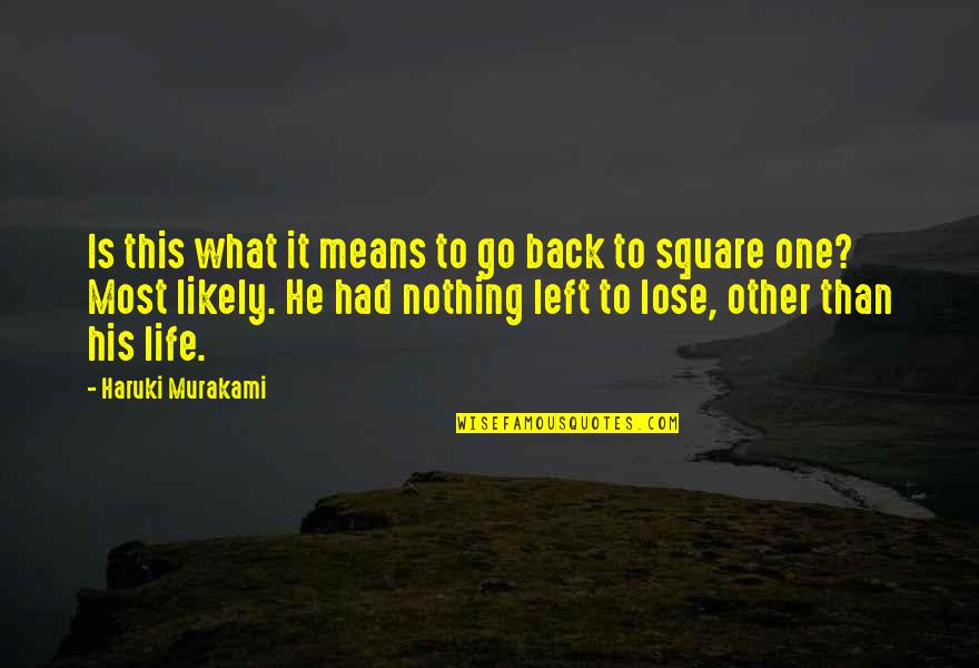 What Life Means Quotes By Haruki Murakami: Is this what it means to go back
