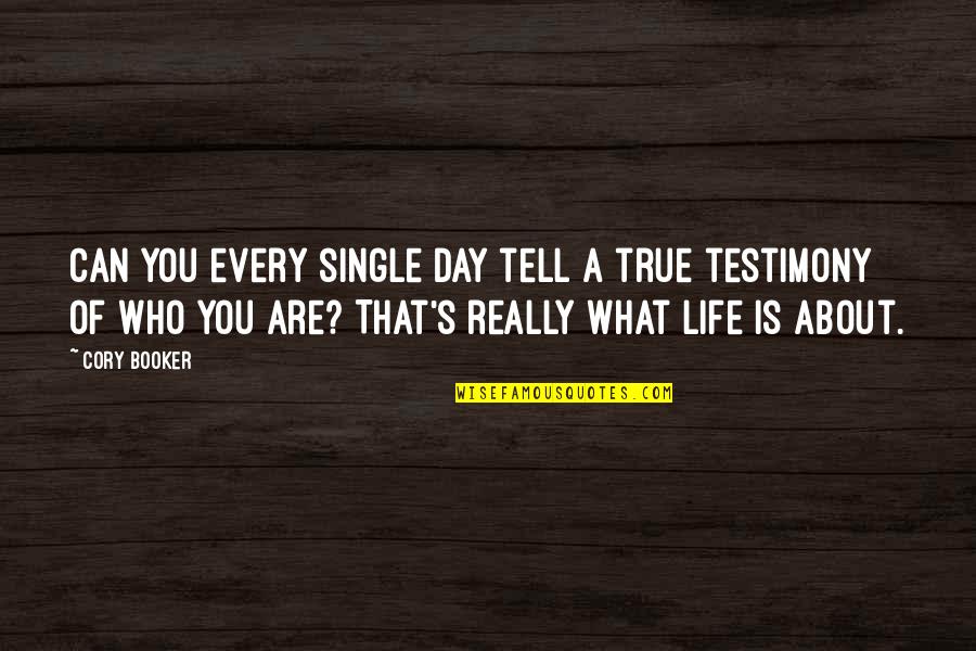 What Life Really Is Quotes By Cory Booker: Can you every single day tell a true