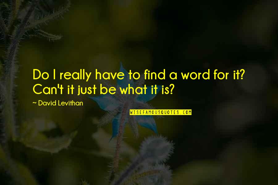 What Life Really Is Quotes By David Levithan: Do I really have to find a word