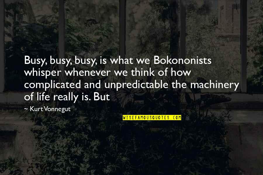 What Life Really Is Quotes By Kurt Vonnegut: Busy, busy, busy, is what we Bokononists whisper