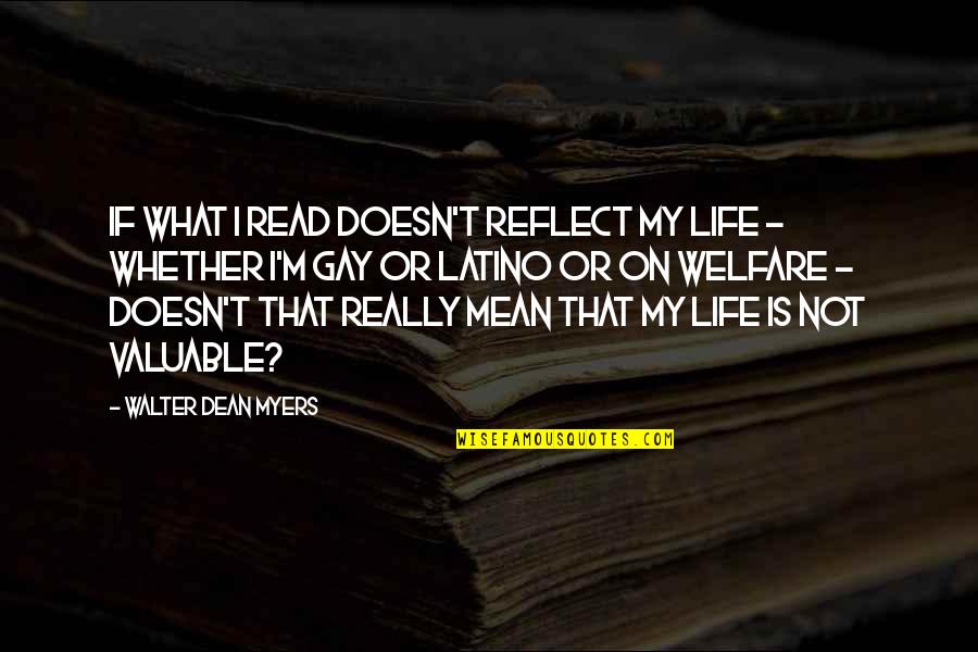 What Life Really Is Quotes By Walter Dean Myers: If what I read doesn't reflect my life