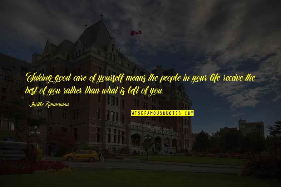 What Life Really Means Quotes By Lucille Zimmerman: Taking good care of yourself means the people What Life Really Means Quotes By Lucille Zimmerman: Taking good care of yourself means the people