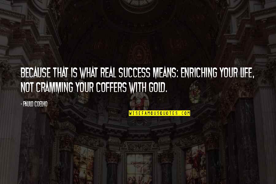 What Life Really Means Quotes By Paulo Coelho: Because that is what real success means: enriching