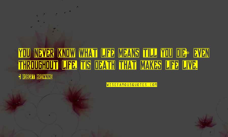What Life Really Means Quotes By Robert Browning: You never know what life means till you What Life Really Means Quotes By Robert Browning: You never know what life means till you