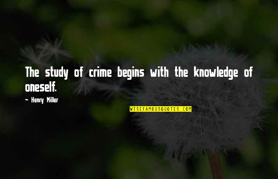 What Life Throws At You Quotes By Henry Miller: The study of crime begins with the knowledge