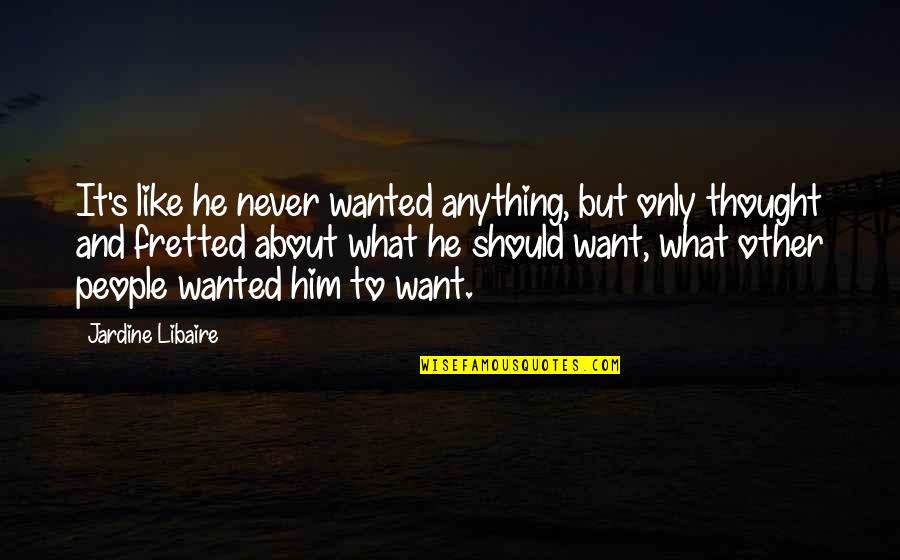 What Life Without A Little Risk Quotes By Jardine Libaire: It's like he never wanted anything, but only