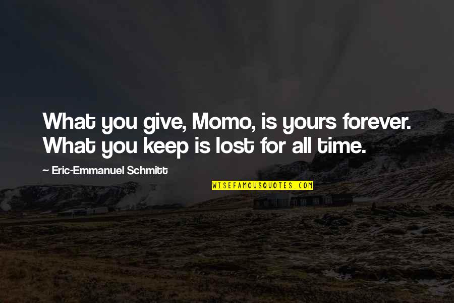 What Lost Quotes By Eric-Emmanuel Schmitt: What you give, Momo, is yours forever. What
