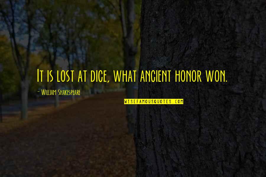 What Lost Quotes By William Shakespeare: It is lost at dice, what ancient honor