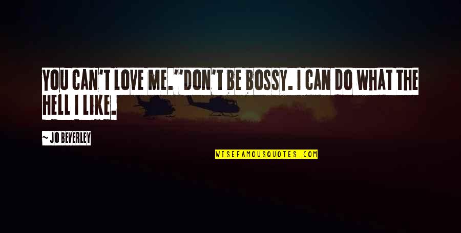 What Love Can Do Quotes By Jo Beverley: You can't love me.''Don't be bossy. I can