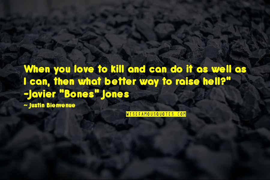 What Love Can Do Quotes By Justin Bienvenue: When you love to kill and can do