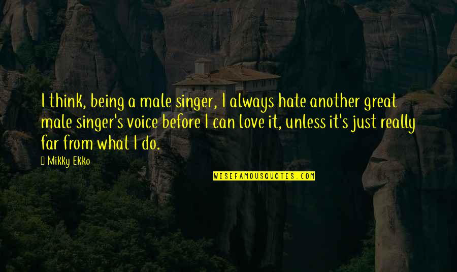 What Love Can Do Quotes By Mikky Ekko: I think, being a male singer, I always