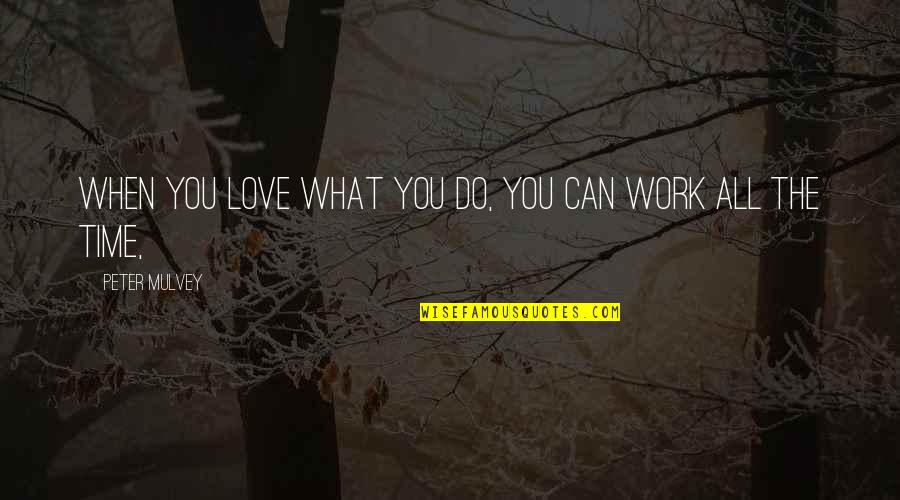 What Love Can Do Quotes By Peter Mulvey: When you love what you do, you can