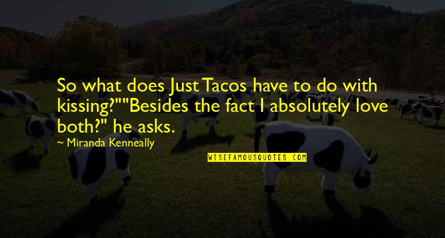 What Love Does Quotes By Miranda Kenneally: So what does Just Tacos have to do