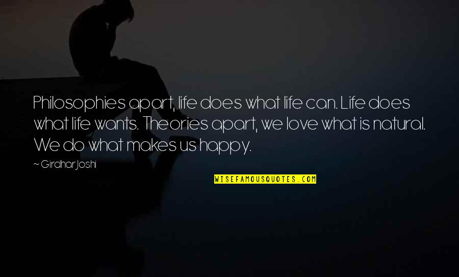 What Love Does To You Quotes By Girdhar Joshi: Philosophies apart, life does what life can. Life